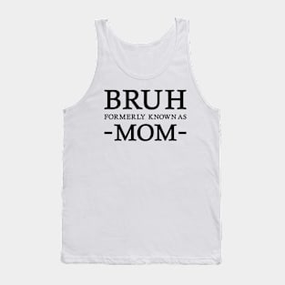 Bruh - Formerly known as mom Tank Top